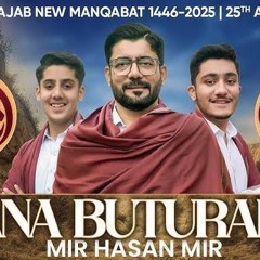 Ana Buturabi | Mir Hasan Mir | Mir Qasim Mir | Mir Jawad Mir  13 Rajab New Manqabat 2025