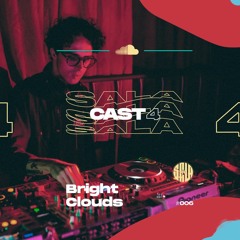 #006 CAST 4 SALA - BRIGHT CLOUDS (LOVE/PARANOIA)