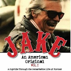 READ [EBOOK EPUB KINDLE PDF] Jake: An American Original. Volume I. The Life of the Legendary Biker,