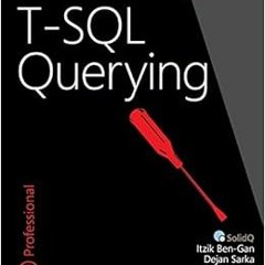 READ PDF 🖍️ T-SQL Querying (Developer Reference) by Itzik Ben-Gan,Adam Machanic,Deja