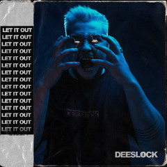 LET IT OUT - DEESLOCK (Extended) FREE DOWNLOAD