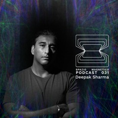 Deepak Sharma  - Spazio Magnetico Podcast [031]