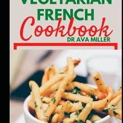 ❤️PDF⚡️ The Vegetarian French cookbook: Discover Tons of Quick and Easy Authentic French-Inspire