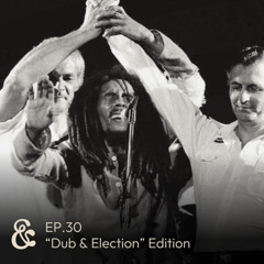 Dub & Effection | EP.30: "Dub & Election" Edition