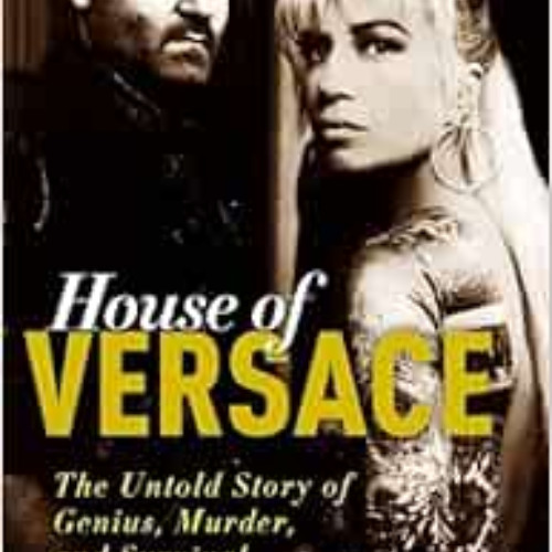 [READ] EBOOK 💏 House of Versace: The Untold Story of Genius, Murder, and Survival by