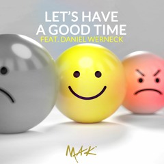 Mak Feat Daniel Werneck - Let's Have A Good Time (Original Mix)