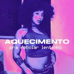 aquecimento pra rebolar lentinho