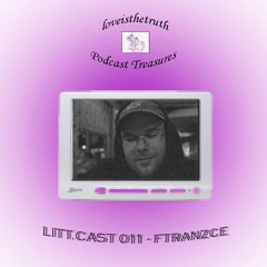 LITT.CAST 011 - ftranzce [loveisthetruth Podcast Treasures]