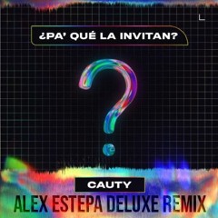 PA QUE LA INVITAN - CAUTY (ALEX ESTEPA EXTENDED EDIT 100.)HQ