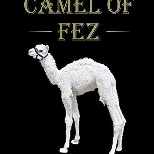 GET KINDLE 📩 The White Camel of Fez: A Captivating Adventure in Ancient Morocco by