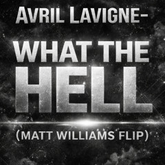 Avril Lavigne- What the Hell (Matt Williams Flip)