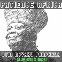 Patience Africa - Uthi Ngyaku Phaphela (Surikatz Edit)