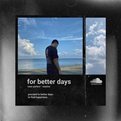 for better days
