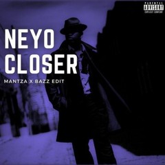Neyo - Closer (MANTZA X BAZZ Edit)
