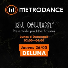 METRODANCE DJ Guest 26/05 @ Deluna