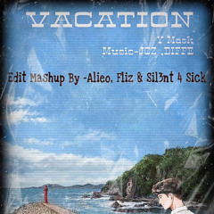 Vacation-Y Mask(Alieo/Fliz&Sil3nt4sick)Edit Mashup.mp3