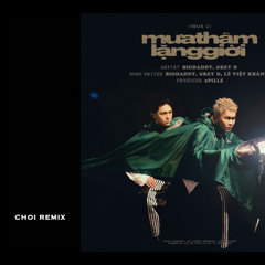 BIGDADDY ft. GREY D - MƯA THÂM LẶNG GIỜI (Choi Remix)