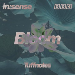 IN:SENSE 004 | Bloom
