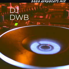 DWB’s 2020 Afrobeats Mix