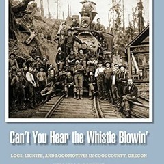 [READ] PDF 📝 Can't You Hear the Whistle Blowin': Logs, Lignite, and Locomotives in C