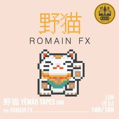 野猫 Yěmāo Tapes #06 - Romain FX - 19/04/2021