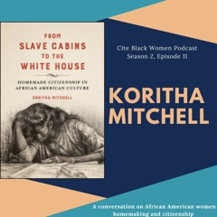 S2E11: Dr. Koritha Mitchell on African American women, homemaking and citizenship