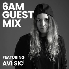 6AM Guest Mix: Avi Sic