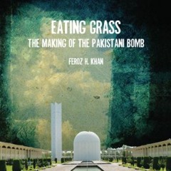 [Access] KINDLE PDF EBOOK EPUB Eating Grass: The Making of the Pakistani Bomb by  Fer