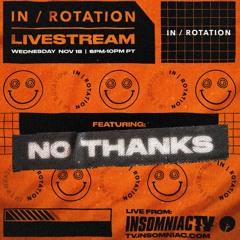 No Thanks - In / Rotation Livestream Mix (November 18, 2020)