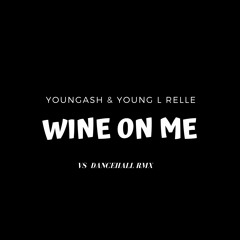 YOUNGASH & YOUNG L RELLE - Wine on Me (Vinyl Shotz Remix)