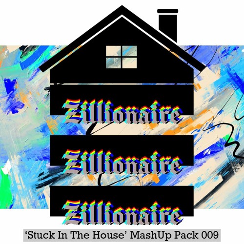 Zillionaire 'Stuck In The House' Mash Up Pack 009 [2023] - 16 TRACKS -