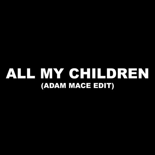 All My Children (Theme Song 2025) (Adam Mace Edit)