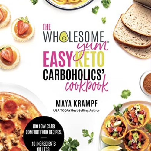 ACCESS PDF 💜 The Wholesome Yum Easy Keto Carboholics' Cookbook: 100 Low Carb Comfort