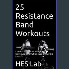 [Ebook] ✨ 25 Resistance Band Workouts: Low-impact, short, effective workouts for small spaces (inc