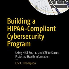 ✔️ Read Building a HIPAA-Compliant Cybersecurity Program: Using NIST 800-30 and CSF to Secure Pr