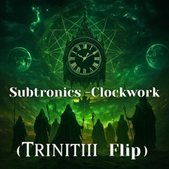Subtronics - Clockwork (TRINITIII Flip)