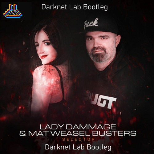 Lady Dammage & Mat Weasel Busters - Selector [Darknet Lab Bootleg] [FREE DOWNLOAD]