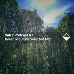 Chitra Podcast #7 Darren McClure Selected Mix