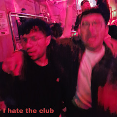 I hate the club