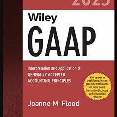 READ EBOOK 💌 Wiley GAAP 2023: Interpretation and Application of Generally Accepted A