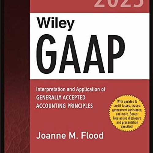 READ EBOOK 💌 Wiley GAAP 2023: Interpretation and Application of Generally Accepted A