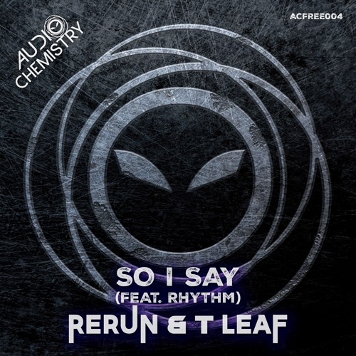 Rerun & T Leaf - So I Say (Feat Rhythm) - FREE DOWNLOAD