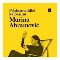 Jeannette Fischer „Psichoanalitikė kalbasi su Marina Abramović“ (ištrauka)
