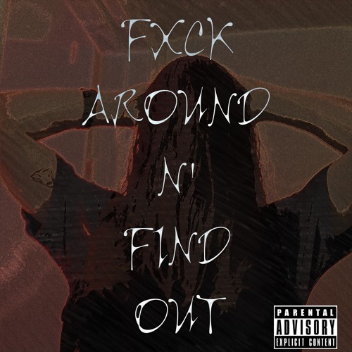 Fxck Around N' Find Out