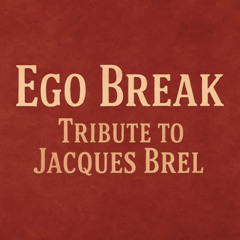 Ego Break - Tribute to Jacques Brel