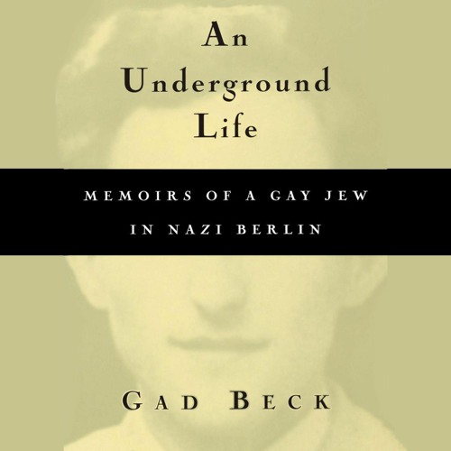 Read ebook ❤PDF❤  An Underground Life: Memoirs of a Gay Jew in Nazi Berlin