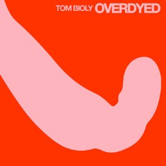 Tom Bioly - Overdyed
