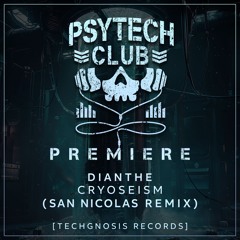 PREMIERE: Dianthe - Cryoseism (San Nicolas Remix) [Techgnosis Records]