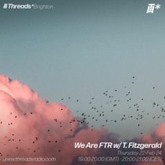 We Are FTR w/ T. Fitzgerald (*Brighton) - 22-Feb-24