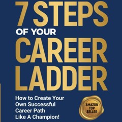 ❤book✔ 7 Steps of Your Career Ladder: How To Create Your Own Successful Career Path